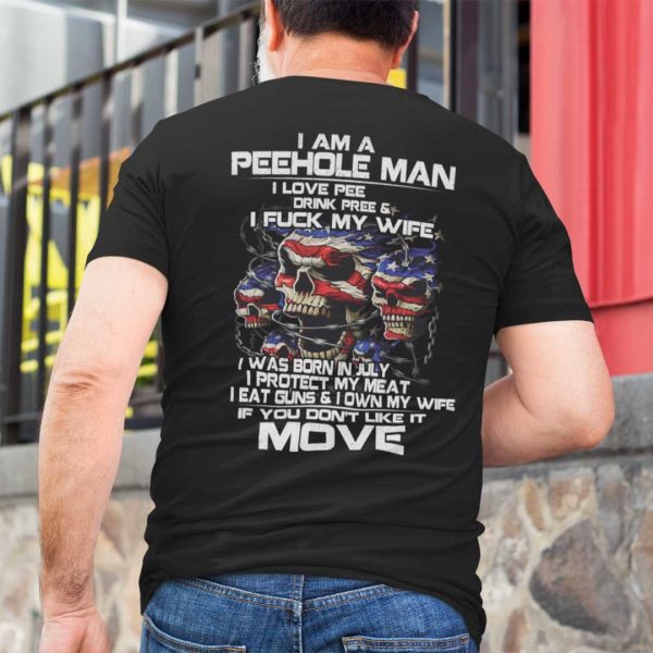 I Am A Peehole Man Drink Pee And I Fuck My Wife Shirt July