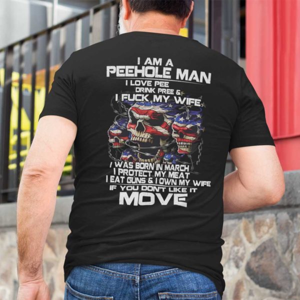 I Am A Peehole Man Drink Pee And I Fuck My Wife Shirt March