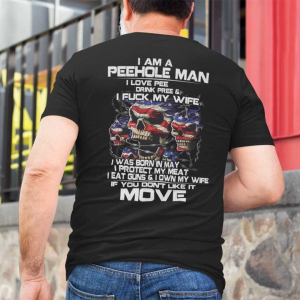 I Am A Peehole Man Drink Pee And I Fuck My Wife Shirt May