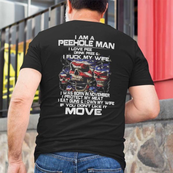 I Am A Peehole Man Drink Pee And I Fuck My Wife Shirt November