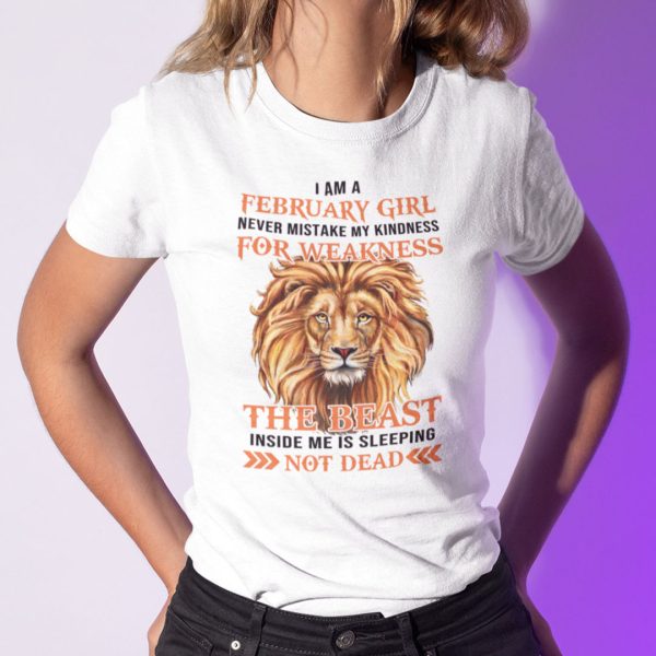 I Am A�February Girl Never Mistake My Kindness For Weakness Shirt