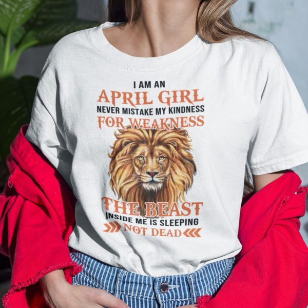 I Am An April Girl Never Mistake My Kindness For Weakness Shirt