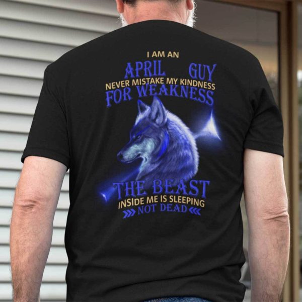 I Am An April Guy Never Mistake My Kindness For Weakness Shirt