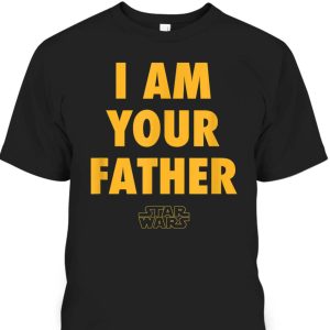 I Am Your Father Star Wars Father’s Day T-Shirt Cool Gift For Dad