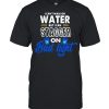 I Can’t Walk On Water But I Can Stagger On Bud Light T-Shirt