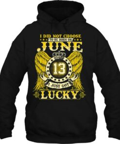 I Did Not Choose To Be Born On June 13 Shirts June 13Th Birthday 2
