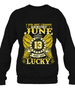 I Did Not Choose To Be Born On June 13 Shirts June 13Th Birthday 3