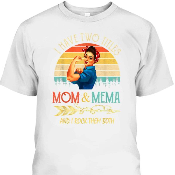 I Have Two Titles Mom And Mema Vintage Mother’s Day Gifts T-Shirt