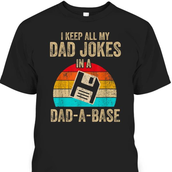 I Keep All My Dad Jokes In A Dad-A-Base Vintage Father’s Day T-Shirt