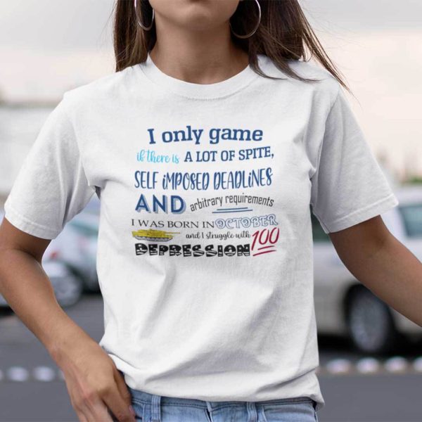 I Only Game If There Is A Lot Of Spite I Was Born In October Shirt