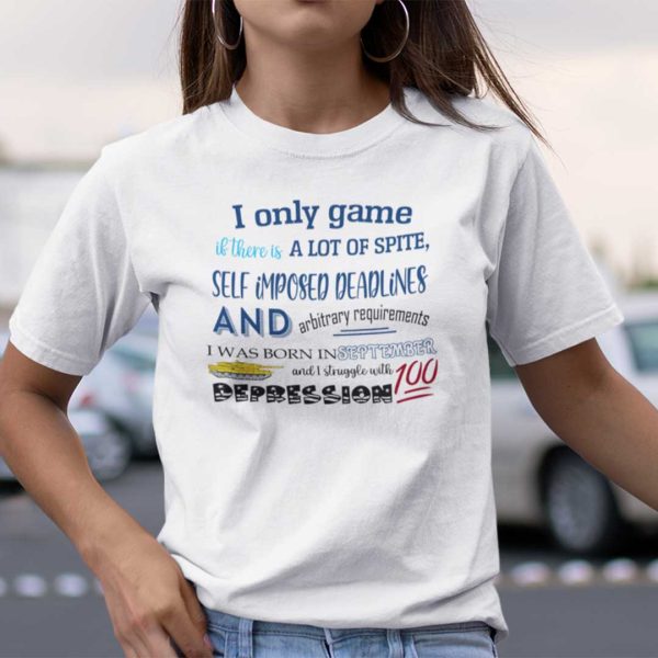 I Only Game If There Is A Lot Of Spite I Was Born In September Shirt