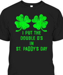 I Put Double Ds St Paddys Day T Shirt 1
