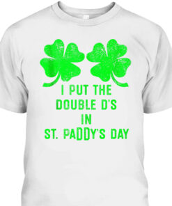 I Put Double Ds St Paddys Day T Shirt 2