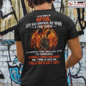 I Was Born In April Life Has Knocked Me Down A Few Times Fire Dragon Shirt