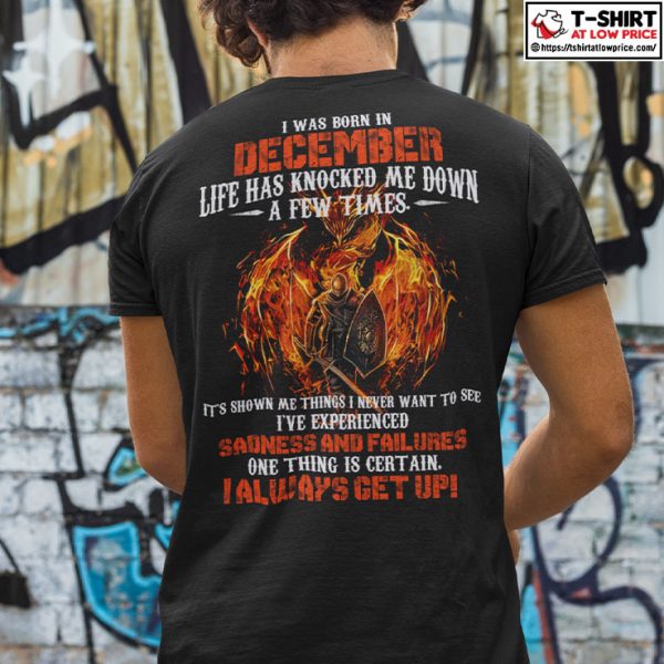 I Was Born In December Life Has Knocked Me Down A Few Times Fire Dragon Shirt