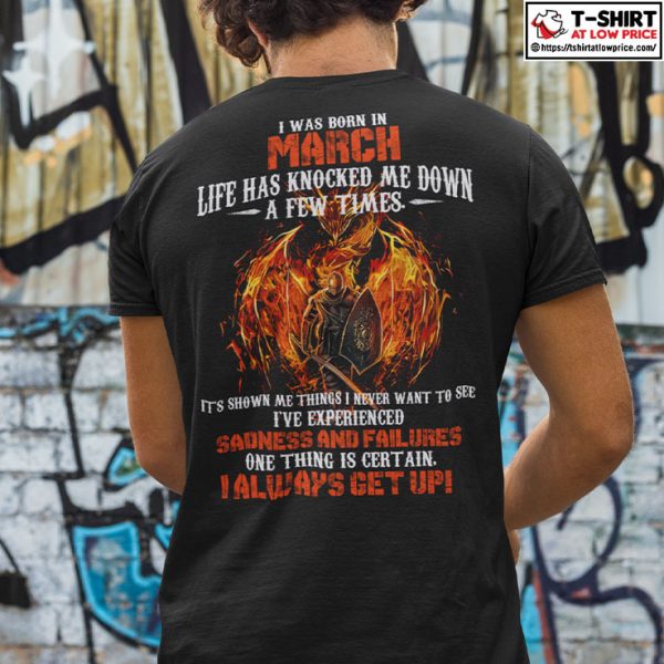 I Was Born In March Life Has Knocked Me Down A Few Times Shirt