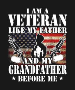 I am a veteran like my father and my grandfather before me shirt 2