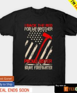 I back the red for my brother proud sister of a brave firefighter shirt 1