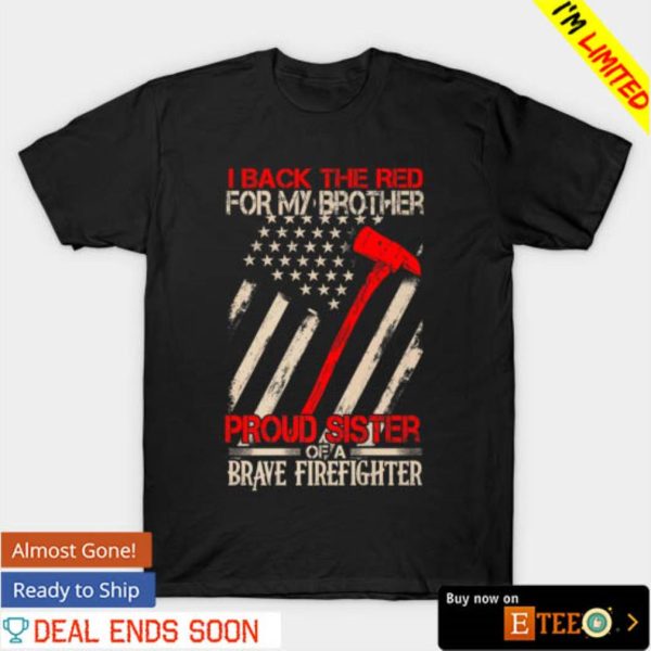 I back the red for my brother proud sister of a brave firefighter shirt