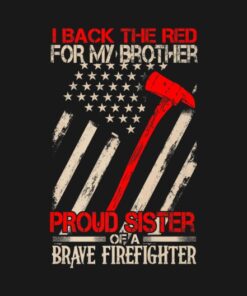 I back the red for my brother proud sister of a brave firefighter shirt 1 I back the red for my brother proud sister of a brave firefighter shirt 2