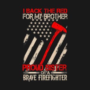 I back the red for my brother proud sister of a brave firefighter shirt