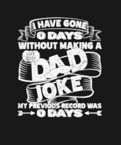 I have gone 0 days without making a Dad joke shirt 1 I have gone 0 days without making a Dad joke shirt 2