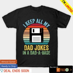 I keep all my dad jokes in a dad a base shirt