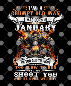 I'm A Grumpy Old Man I Was Born In January Shirt 1 Im A Grumpy Old Man I Was Born In January Shirt 2