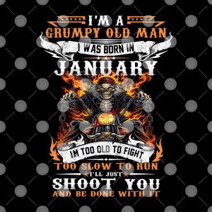 I’m A Grumpy Old Man I Was Born In January Shirt