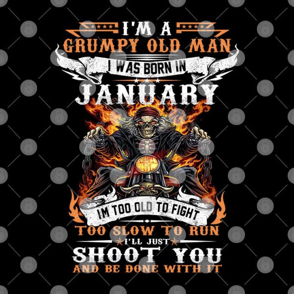 I’m A Grumpy Old Man I Was Born In January Shirt