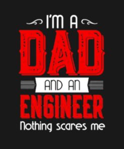 I'm a Dad and a engineer nothing scares me shirt 1 Im a Dad and a engineer nothing scares me shirt 2