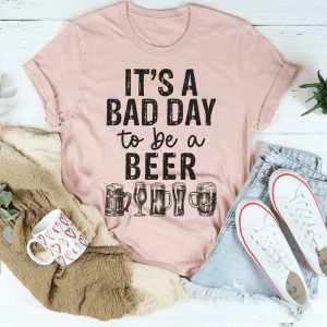 It’s A Bad Day To Be A Beer Shirt For Beer Lovers