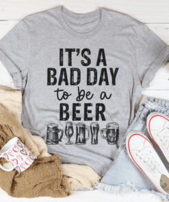 Its A Bad Day To Be A Beer Shirt For Beer Lovers 2