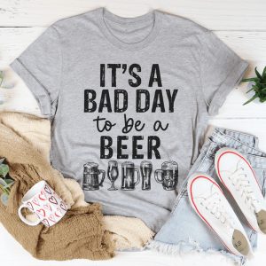 It’s A Bad Day To Be A Beer Shirt For Beer Lovers