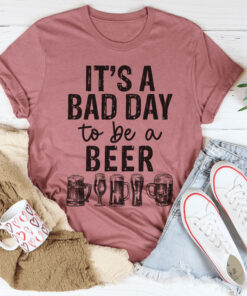 Its A Bad Day To Be A Beer Shirt For Beer Lovers 3