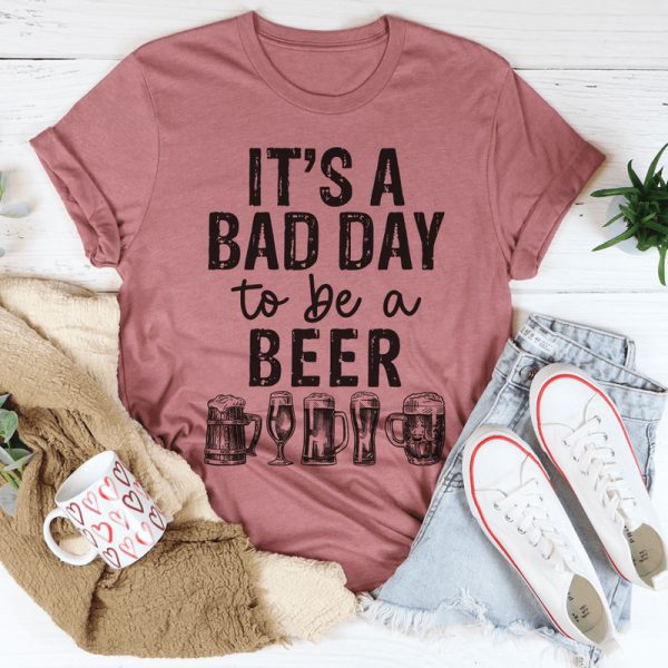 It’s A Bad Day To Be A Beer Shirt For Beer Lovers
