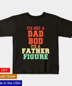 Its not a Dad bod its a Father figure vintage retro shirt 1