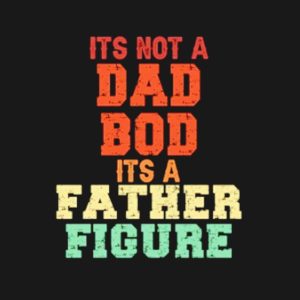 It’s not a Dad bod it’s a Father figure vintage retro shirt