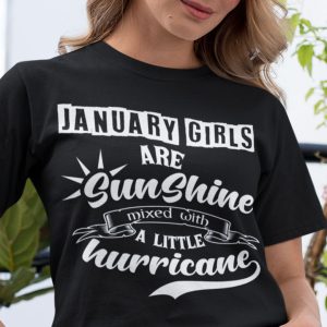 January Girls Are Sunshine Mixed With A Little Hurricane Shirt