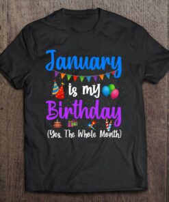 January Is My Birthday Yes The Whole Month January Birthday 1