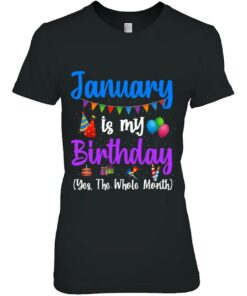 January Is My Birthday Yes The Whole Month January Birthday 2