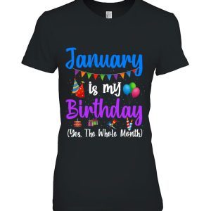 January Is My Birthday Yes The Whole Month January Birthday