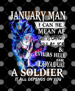 January Man I Can Be Mean Af Sweet As Candy Cold As Ice Evil As Hell Shirt Dragon Ball Goku 1 January Man I Can Be Mean Af Sweet As Candy Cold As Ice Evil As Hell Shirt Dragon Ball Goku 2
