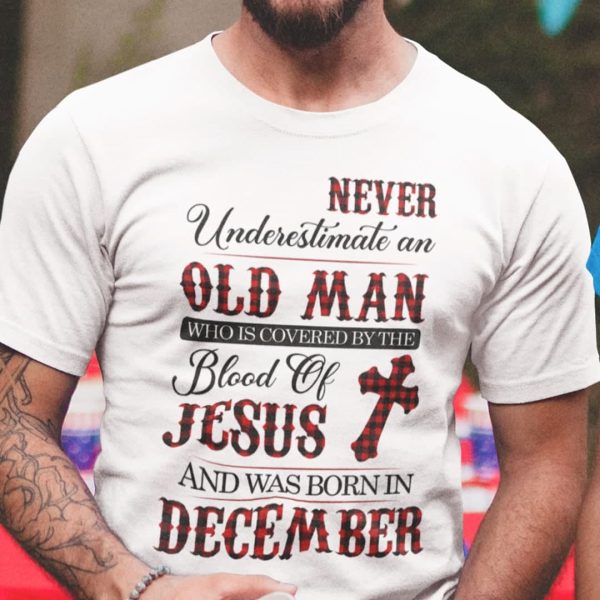 Jesus T Shirt Never Underestimate An Old Man December