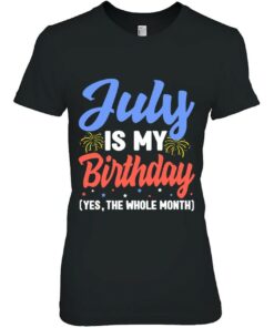 July Is My Birthday The Whole Month July Birthday Women Men 1 July Is My Birthday The Whole Month July Birthday Women Men 2