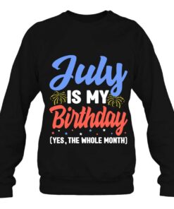 July Is My Birthday The Whole Month July Birthday Women Men 3 July Is My Birthday The Whole Month July Birthday Women Men 4