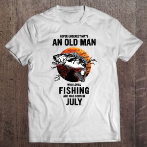 July Never Underestimate An Old Man Who Loves Fishing