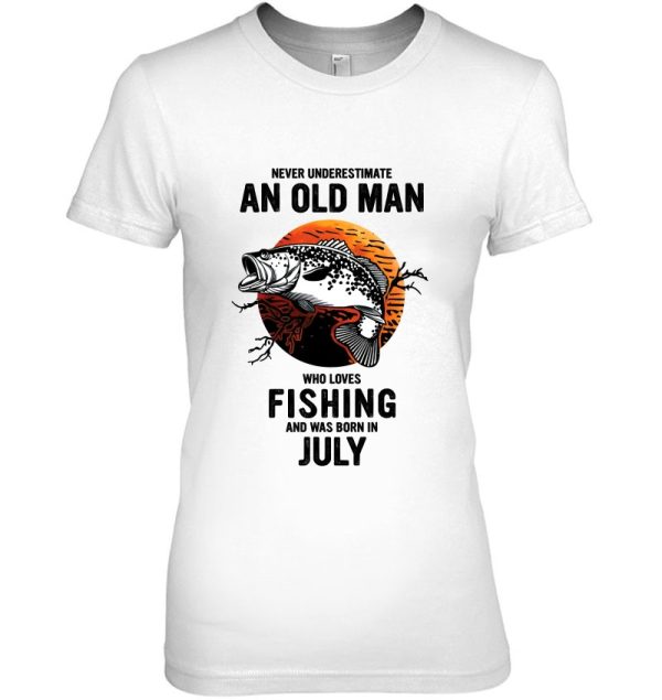 July Never Underestimate An Old Man Who Loves Fishing