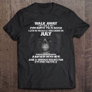 July Walk Away I Am A Grumpy Old Man I Live In Texas