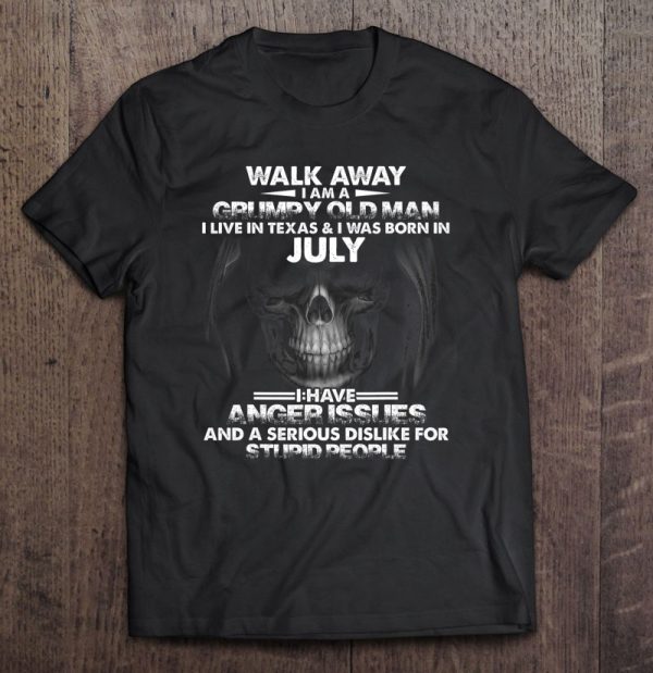 July Walk Away I Am A Grumpy Old Man I Live In Texas
